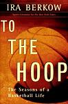 Cover of 'To The Hoop' by Ira Berkow
