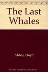 Cover of 'The Last Whales' by Lloyd Robert Abbey
