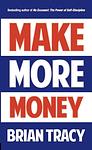Cover of 'Make More Money' by Brian Tracy