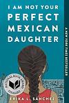 Cover of 'I Am Not Your Perfect Mexican Daughter' by Erika L. Sánchez