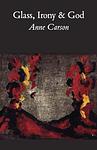Cover of 'Glass, Irony And God' by Anne Carson