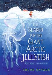 Cover of 'The Search For The Giant Arctic Jellyfish' by Chloe Savage