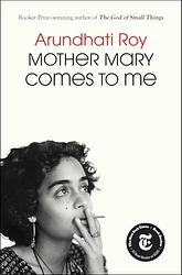 Cover of 'Mother Mary Comes To Me' by Arundhati Roy