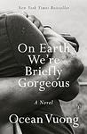 Cover of 'On Earth We're Briefly Gorgeous' by Ocean Vuong