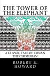 Cover of 'The Tower Of The Elephant' by Robert E. Howard