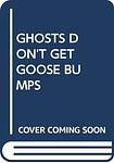 Cover of 'Ghosts Don't Get Goose Bumps' by Elvira Woodruff