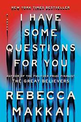 Cover of 'I Have Some Questions For You' by Rebecca Makkai