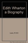 Cover of 'Edith Wharton: A Biography' by R. W. B. Lewis
