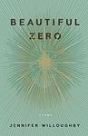 Cover of 'Beautiful Zero' by Jennifer Willoughby