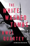 Cover of 'The Whitewashed Tombs' by Kwei Quartey