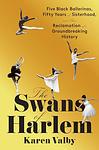 Cover of 'The Swans Of Harlem' by Karen Valby