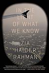Cover of 'In The Light Of What We Know' by Zia Haider Rahman
