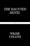 Cover of 'The Haunted Hotel' by Wilkie Collins