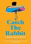 Cover of 'Catch The Rabbit' by Lana Bastašić