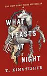 Cover of 'What Feasts At Night' by T. Kingfisher