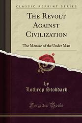Cover of 'The Revolt Against Civilization' by Lothrop Stoddard