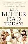Cover of 'Be A Better Dad Today!' by Gregory W. Slayton