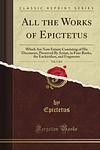 Cover of 'The Works Of Epictetus Consisting Of His Discourses, In Four Books, The Enchiridion And Fragments' by Epictetus