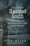 Cover of 'Tales From The Haunted South' by Tiya Miles