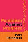 Cover of 'Feminism Against Progress' by Mary Harrington