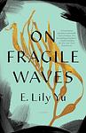 Cover of 'On Fragile Waves' by E. Lily Yu