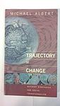 Cover of 'The Trajectory Of Change' by Michael Albert