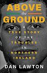 Cover of 'Above The Ground' by Dan  Lawton
