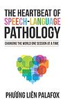 Cover of 'The Heartbeat Of Speech Language Pathology' by Phuong Palafox