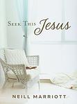 Cover of 'Seek This Jesus' by Neill Marriott