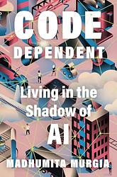 Cover of 'Code Dependent' by Madhumita Murgia