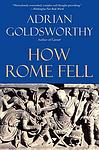 Cover of 'How Rome Fell' by Adrian Goldsworthy