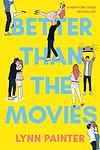 Cover of 'Better Than The Movies' by Lynn Painter