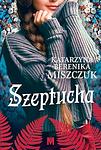 Cover of 'Szeptucha' by Katarzyna Berenika Miszczuk