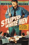 Cover of 'Stupid White Men ...And Other Sorry Excuses For The State Of The Nation' by Michael Moore