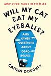 Cover of 'Will My Cat Eat My Eyeballs? And Other Questions About Dead Bodies' by Caitlin Doughty