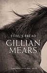 Cover of 'Foal's Bread' by Gillian Mears