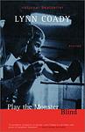 Cover of 'Play The Monster Blind' by Lynn Coady