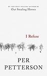 Cover of 'I Refuse' by Per Petterson