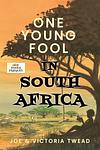 Cover of 'One Young Fool In South Africa' by Joe Twead