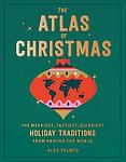 Cover of 'The Atlas Of Christmas' by Alex  Palmer