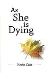 Cover of 'As She Is Dying' by Kevin Cain