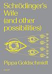 Cover of 'Schrodinger's Wife' by Pippa Goldschmidt