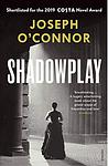 Cover of 'Shadowplay' by Joseph O'Connor