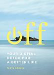 Cover of 'Off. Your Digital Detox For A Better Life' by Tanya Goodin