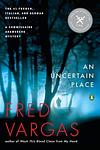 Cover of 'An Uncertain Place' by Fred Vargas