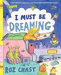 Cover of 'I Must Be Dreaming' by Roz Chast