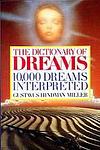 Cover of 'The Dictionary Of Dreams   10,000 Dreams Interpreted   A Comprehensive And Thorough Study Of Dreams' by Gustavus Hindman Miller