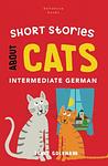 Cover of 'Short Stories About Cats In Intermediate German' by Jenny Goldmann