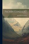 Cover of 'Pachín González' by José María de Pereda
