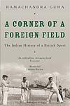 Cover of 'A Corner Of A Foreign Field' by Ramachandra Guha